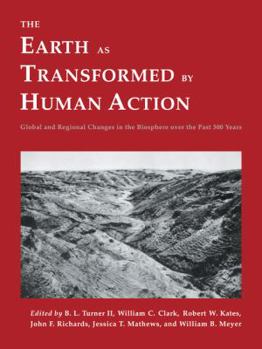 Paperback The Earth as Transformed by Human Action: Global and Regional Changes in the Biosphere Over the Past 300 Years Book