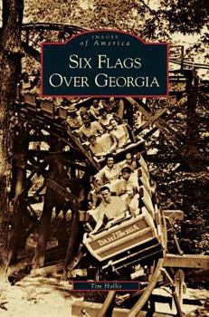 Six Flags Over Georgia (Images of America: Georgia) - Book  of the Images of America: Georgia