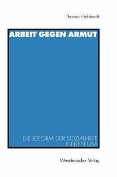 Paperback Arbeit Gegen Armut: Die Reform Der Sozialhilfe in Den USA [German] Book
