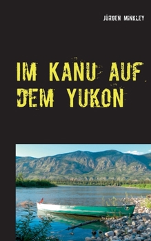 Paperback Im Kanu auf dem Yukon: Unser größtes Abenteuer [German] Book