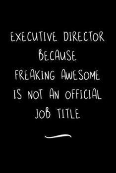 Paperback Executive Director Because Freaking Awesome is not an Official Job Title: Funny Office Notebook/Journal For Women/Men/Coworkers/Boss/Business Woman/Fu Book