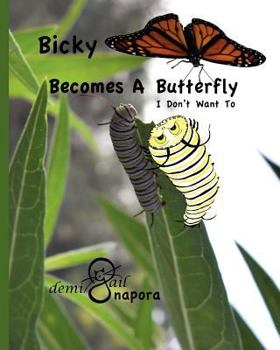 Paperback Bicky Becomes A Butterfly: I Don't Want To Book