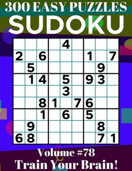 Sudoku: 300 Easy Puzzles Volume 78 - Train Your Brain!