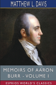 Paperback Memoirs of Aaron Burr - Volume I (Esprios Classics) Book