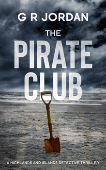 The Pirate Club: A Highland and Islands Detective Thriller (Highlands and Islands) - Book #6 of the Highlands & Islands Detective