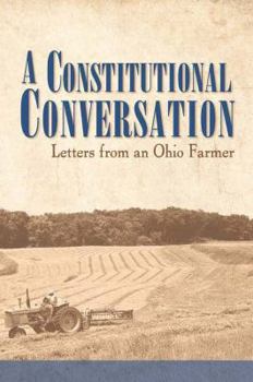 Paperback A Constitutional Conversation: Letters from an Ohio Farmer Book