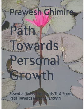 Paperback Path Towards Personal Growth: Essential Steps That Leads To A Strong Path Towards Personal Growth Book