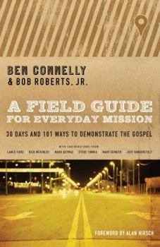 Paperback A Field Guide for Everyday Mission: 30 Days and 101 Ways to Demonstrate the Gospel Book