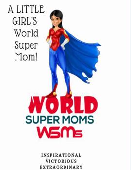 Paperback A Little Girl's World Super Mom: World Super Moms Book