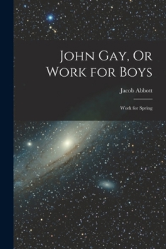 Paperback John Gay, Or Work for Boys: Work for Spring Book