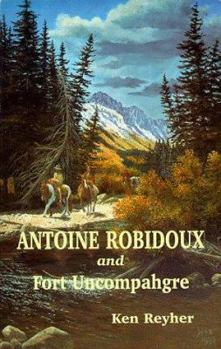 Paperback Antoine Robidoux and Fort Uncompahgre Book