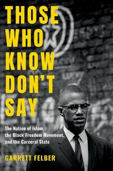 Paperback Those Who Know Don't Say: The Nation of Islam, the Black Freedom Movement, and the Carceral State Book