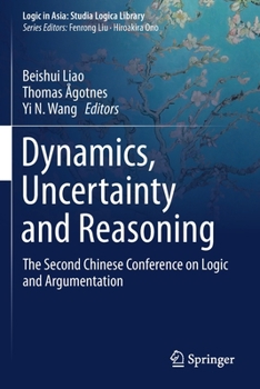Paperback Dynamics, Uncertainty and Reasoning: The Second Chinese Conference on Logic and Argumentation Book