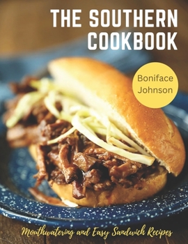 The Southern Cookbook: Mouthwatering and Easy Sandwich Recipes