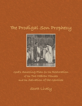 Paperback The Prodigal Son Prophecy: God's Amazing Plan for the Restoration of the Two Hebrew Houses and the Salvation of the Gentiles Book