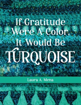 Paperback If Gratitude Were A Color, It Would Be Turquoise Book