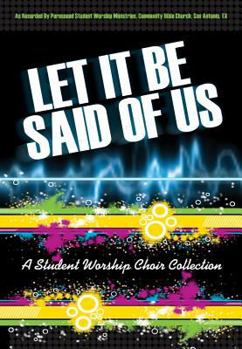 Paperback Let It Be Said of Us: A Student Worship Choir Collection Book