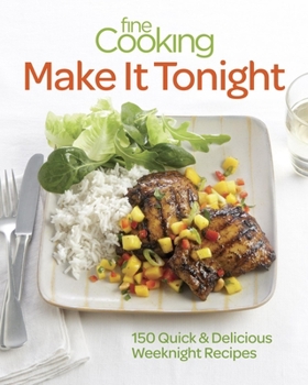 Paperback Fine Cooking Make It Tonight: 150 Quick & Delicious Weeknight Recipes Book