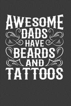 Awesome Dads Have Beards And Tattoos: Perfect Notebook For Dads Who Have Tattoos and Beards. Cute Cream Paper 6*9 Inch With 100 Pages Notebook For Writing Daily Routine, Journal and Hand Note