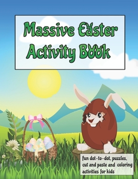 Paperback Massive Easter Activity Book: Fun Activity Book for kids, Toddlers and pre-school. Fun Activities Workbook For Everyday Learning, Coloring, Dot to D Book