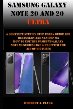 Paperback Samsung Galaxy Note 20 and 20 Ultra: A Complete Step By Step Users Guide For Beginners And Seniors On How To Use The Samsung galaxy note 20 Series Lik Book