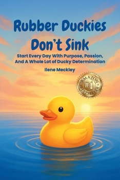 Paperback RUBBER DUCKIES DON’T SINK: Start every day with purpose, passion, And A whole lot of ducky determination Book