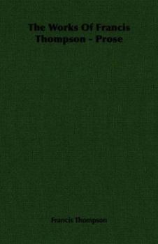 Prose: Works of Francis Thompson Part 3