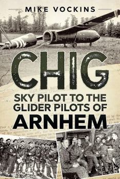 Hardcover Chig: Sky Pilot to the Glider Pilots of Arnhem Book