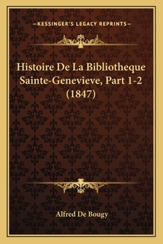 Paperback Histoire De La Bibliotheque Sainte-Genevieve, Part 1-2 (1847) [French] Book