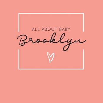 All About Baby Brooklyn: The Perfect Personalized Keepsake Journal for Baby's First Year - Great Baby Shower Gift [Soft Coral]