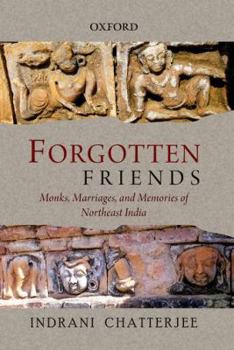 Hardcover Forgotten Friends: Monks, Marriages, and Memories of Northeast India Book