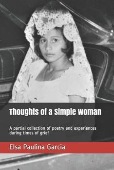 Paperback Thoughts of a Simple Woman: A partial collection of poetry and experiences during times of grief Book