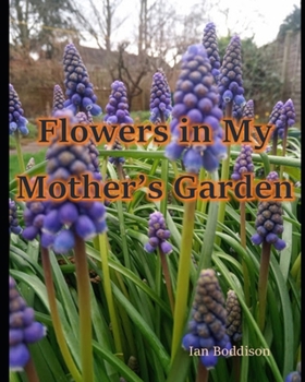 Flowers in My Mother's Garden: A pictorial tribute to a remarkable lady