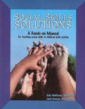 Paperback Social Skills Solutions: A Hands-On Manual for Teaching Social Skills to Children with Autism Book