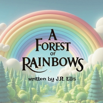 A Forest of Rainbows (A World of Rainbows)