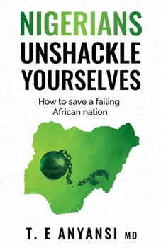 Paperback Nigerians, Unshackle Yourselves: How to Save a Failing African Nation Book