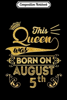 Composition Notebook: Birthday Queen on August 5th Leo Zodiac 5 Birthday Journal/Notebook Blank Lined Ruled 6x9 100 Pages