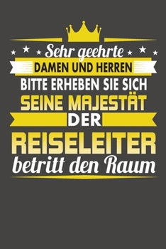 Sehr Geehrte Damen Und Herren Bitte Erheben Sie Sich Seine Majest�t Der Reiseleiter Betritt Den Raum: Praktischer Wochenkalender f�r ein ganzes Jahr - ohne festes Datum