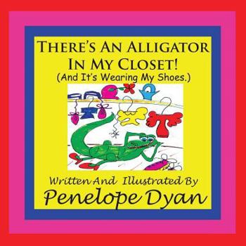 Paperback There's An Alligator In My Closet! (And It's Wearing My Shoes.) Book