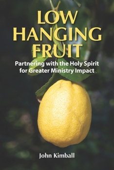 Low Hanging Fruit: Partnering with The Holy Spirit for Greater Ministry Impact