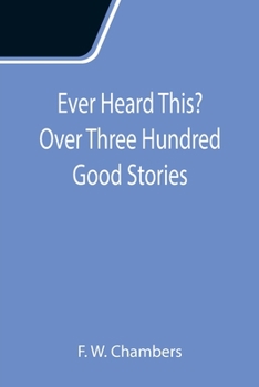 Paperback Ever Heard This? Over Three Hundred Good Stories Book
