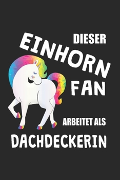 Paperback Dieser Einhorn Fan Arbeitet Als Dachdeckerin: (A5) 6x9 Zoll - Kariert - 120 Seiten - Geburtstags Geschenk [German] Book