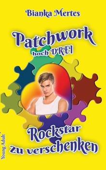 Patchwork hoch Drei: Rockstar zu verschenken (German Edition)