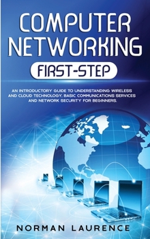 Hardcover Computer Networking First-Step: An Introductory Guide to Understanding Wireless and Cloud Technology, Basic Communications Services and Network Securi Book