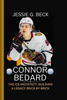 Paperback Connor Bedard: The Ice Architect: Building a Legacy Brick by Brick Book