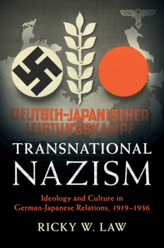 Transnational Nazism: Ideology and Culture in German-Japanese Relations, 1919-1936 - Book  of the Publications of the German Historical Institute