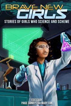 Paperback Brave New Girls: Stories of Girls Who Science and Scheme Book