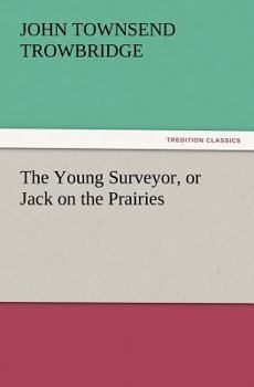 Paperback The Young Surveyor, or Jack on the Prairies Book