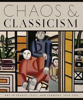 Hardcover Chaos and Classicism: Art in France, Italy, and Germany, 1918-1936 Book