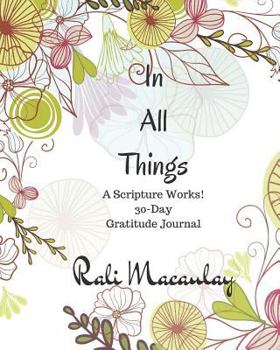 Paperback Journal: In All Things: 30 Day Inspirational Gratitude Journal: Scripture Works! There is POWER in God's Word. A Devotional Jou Book